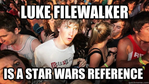 Luke filewalker is a star wars reference  Sudden Clarity Clarence