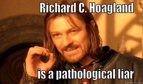                 RICHARD C. HOAGLAND                IS A PATHOLOGICAL LIAR Boromir