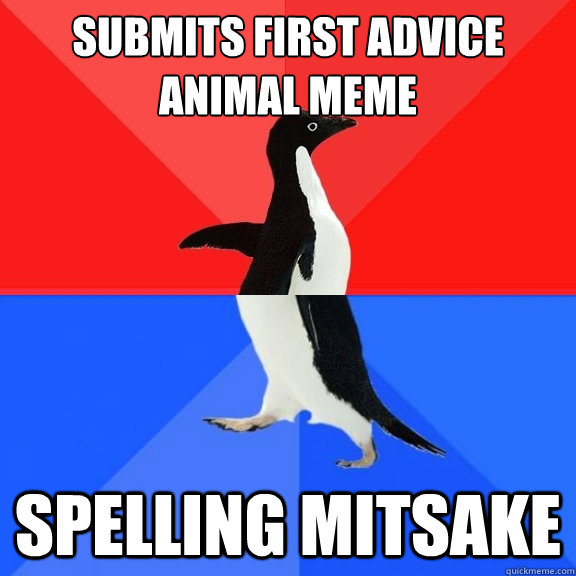 Submits first advice animal meme Spelling mitsake  Socially Awksome Penguin