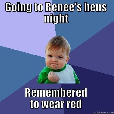 GOING TO RENEE'S HENS NIGHT REMEMBERED TO WEAR RED Success Kid