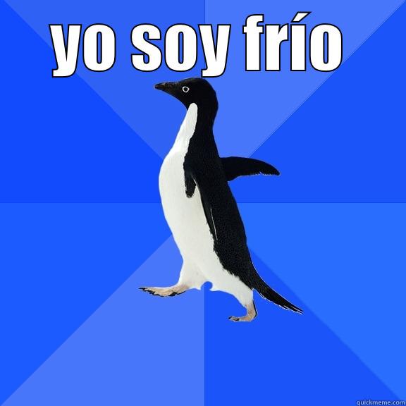 YO SOY FRÍO  Socially Awkward Penguin