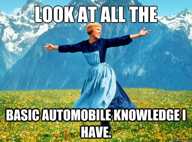 Look at all the Basic automobile knowledge I have.  Sound of Music- Election