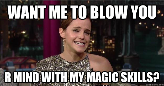 Want me to blow you r mind with my magic skills?  Emma Watson Troll