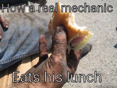 HOW A REAL MECHANIC      EATS HIS LUNCH    Misc