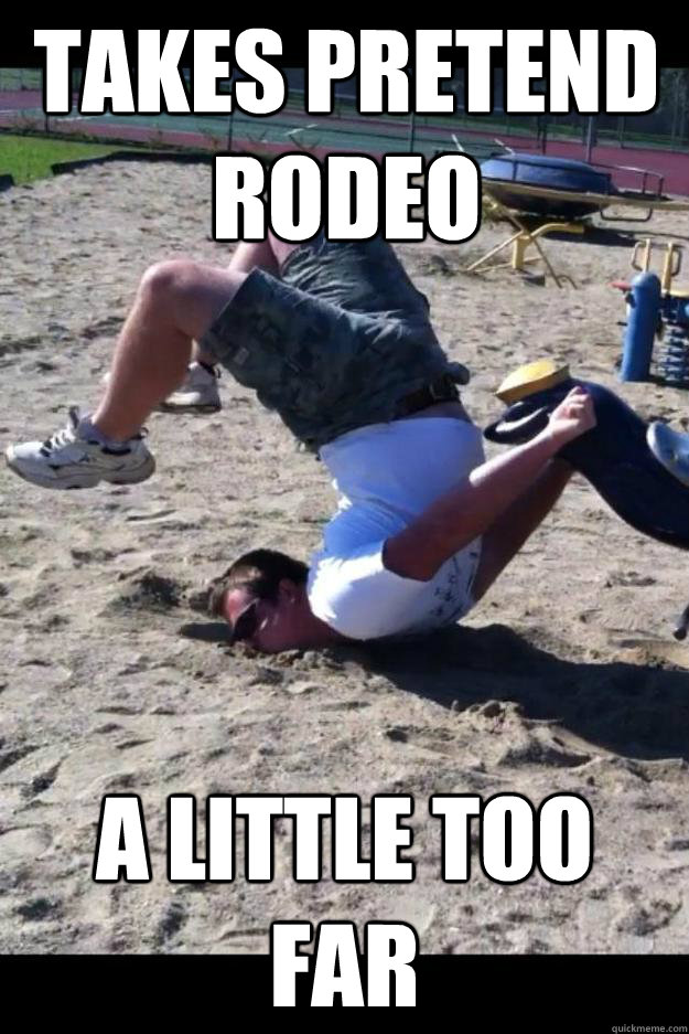 takes pretend rodeo  a little too far    