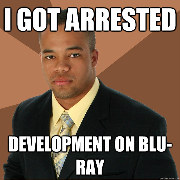 I got arrested development on blu-ray  Successful Black Man