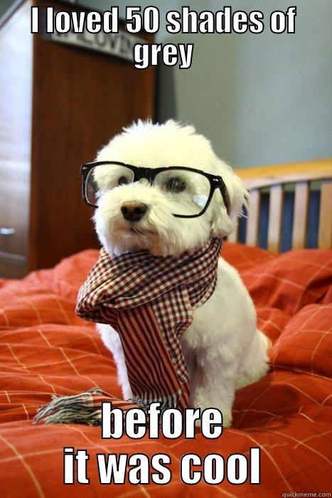 I LOVED 50 SHADES OF GREY BEFORE IT WAS COOL Hipster Dog