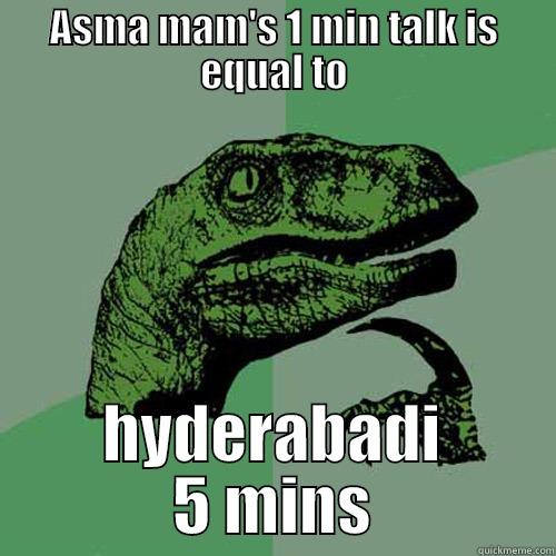 ASMA MAM'S 1 MIN TALK IS EQUAL TO HYDERABADI 5 MINS Philosoraptor