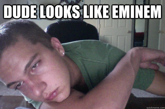 dude looks like eminem   Hardcore Redditor