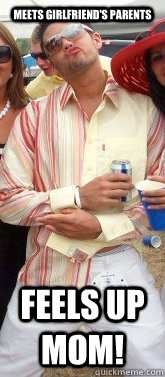 MEETS GIRLFRIEND'S PARENTS FEELS UP MOM! - MEETS GIRLFRIEND'S PARENTS FEELS UP MOM!  Duckface Dude