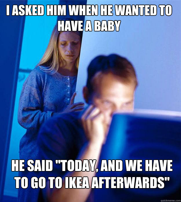 i asked him when he wanted to have a baby he said 