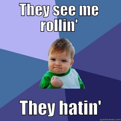 THEY SEE ME ROLLIN'        THEY HATIN'      Success Kid