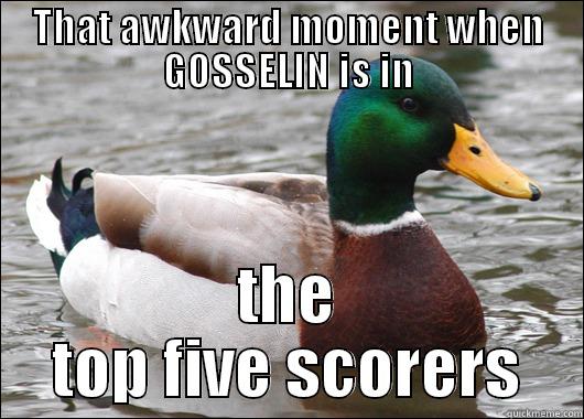 THAT AWKWARD MOMENT WHEN GOSSELIN IS IN THE TOP FIVE SCORERS Actual Advice Mallard