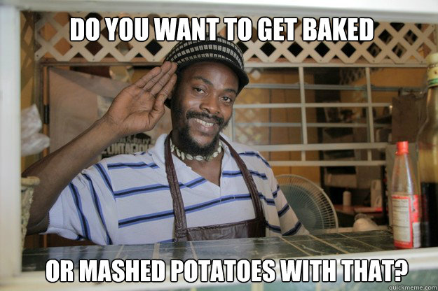 do you want to get baked or mashed potatoes with that? - do you want to get baked or mashed potatoes with that?  Misc