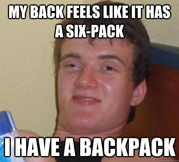 My back feels like it has a six-pack I have a backpack - My back feels like it has a six-pack I have a backpack  10 Guy