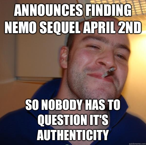 Announces finding nemo sequel April 2nd So nobody has to question it's authenticity - Announces finding nemo sequel April 2nd So nobody has to question it's authenticity  Misc