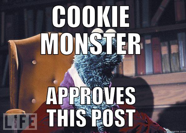 COOKIE MONSTER APPROVES THIS POST Cookie Monster