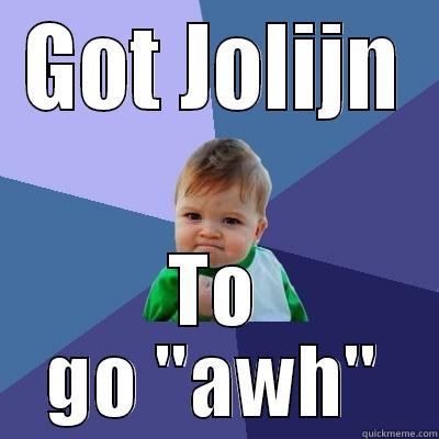 GOT JOLIJN TO GO 
