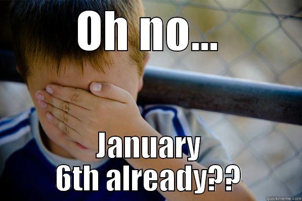 OH NO... JANUARY 6TH ALREADY?? Confession kid
