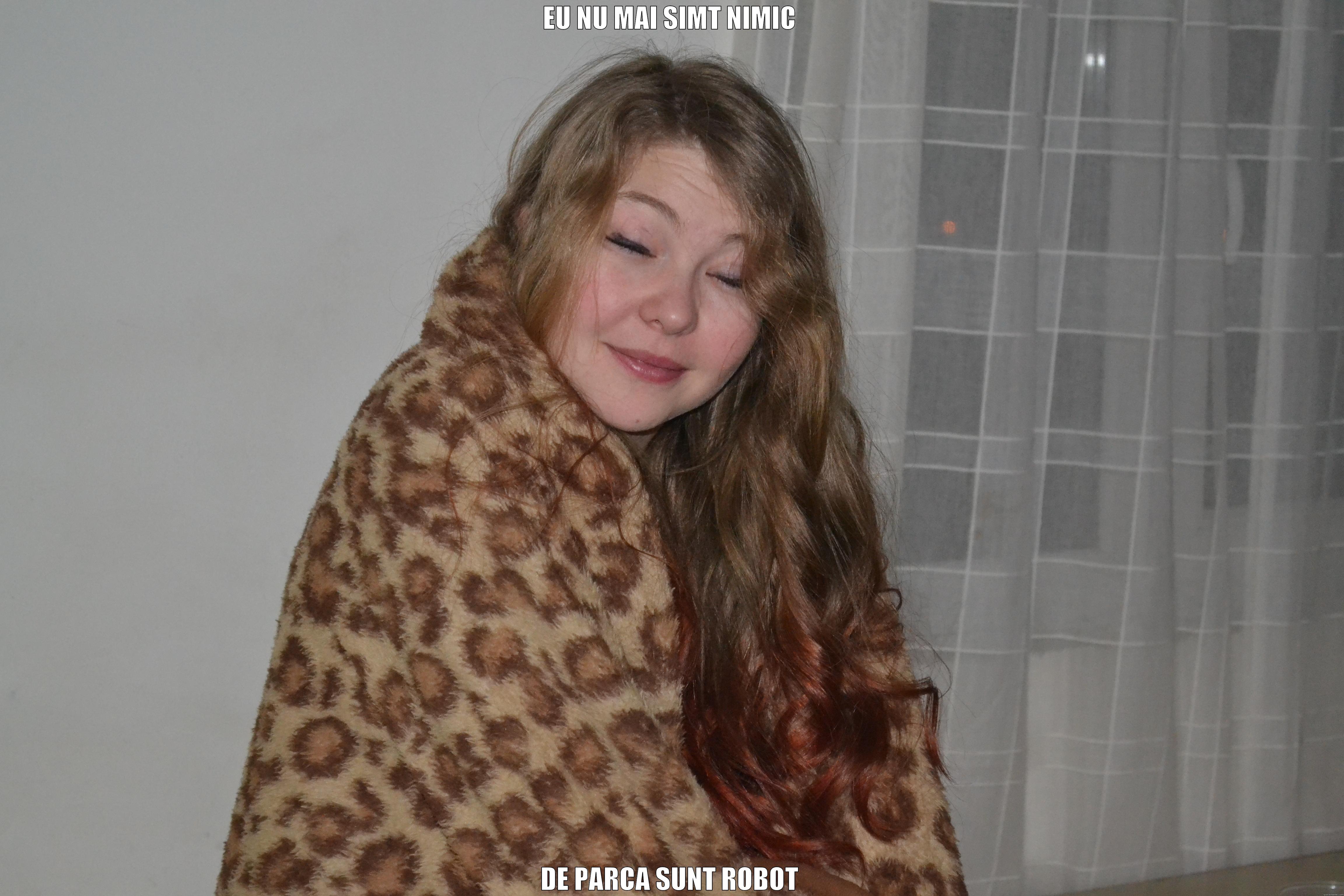 EU NU MAI SIMT NIMIC DE PARCA SUNT ROBOT Misc