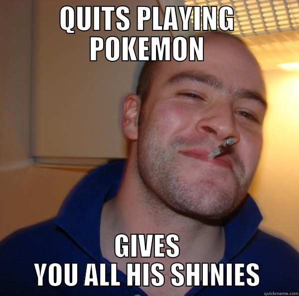 QUITS PLAYING POKEMON GIVES YOU ALL HIS SHINIES Good Guy Greg 