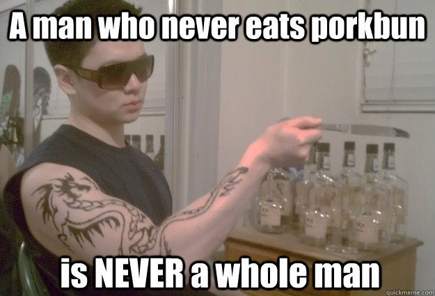 A man who never eats porkbun is NEVER a whole man - A man who never eats porkbun is NEVER a whole man  WeiShen Advice