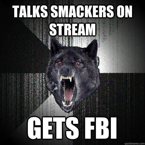 talks smackers on stream gets fbi  Insanity Wolf