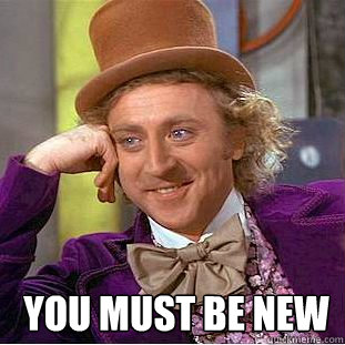   You must be new  Creepy Wonka