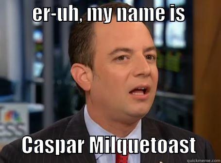         ER-UH, MY NAME IS                CASPAR MILQUETOAST      Misc