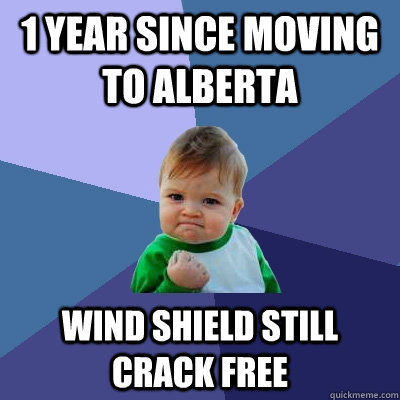 1 year since moving to Alberta Wind shield still crack free - 1 year since moving to Alberta Wind shield still crack free  Success Kid