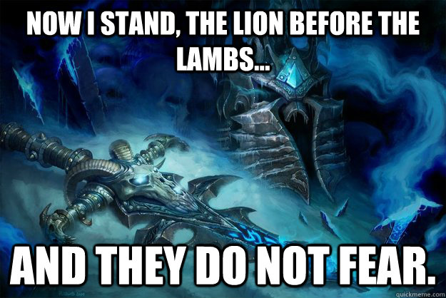 Now I stand, the lion before the lambs... and they do not fear. - Now I stand, the lion before the lambs... and they do not fear.  Misc