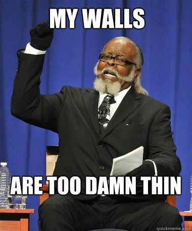 My walls are too damn thin  Rent Is Too Damn High Guy