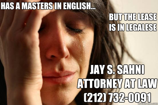 has a masters in english... but the lease 
is in legalese jay s. sahni
attorney at law
(212) 732-0091  First World Problems
