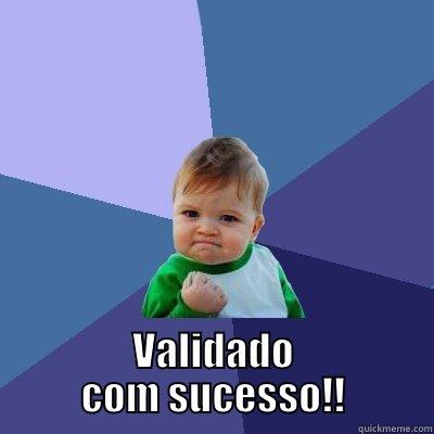  VALIDADO COM SUCESSO!! Success Kid
