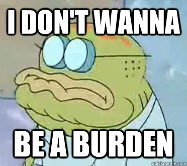 I don't wanna be a burden - I don't wanna be a burden  Misc