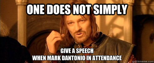 One does not simply give a speech 
when mark dantonio in attendance  One Does Not Simply