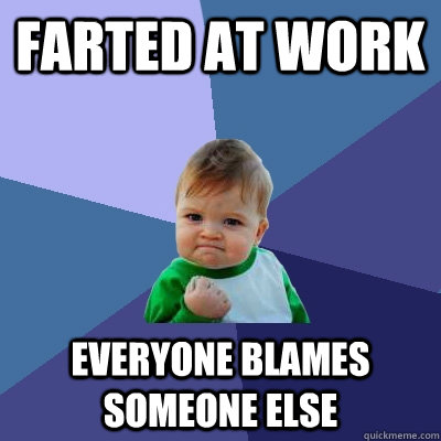Farted at work Everyone blames someone else  Success Kid
