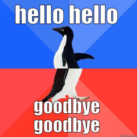 we be like - HELLO HELLO GOODBYE GOODBYE Socially Awkward Awesome Penguin