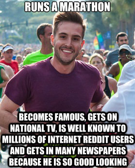 Runs a marathon  Becomes famous, gets on national TV, is well known to millions of internet Reddit users and gets in many newspapers because he is so good looking  Ridiculously photogenic guy