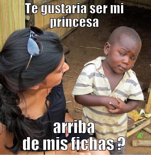 TE GUSTARIA SER MI PRINCESA ARRIBA DE MIS FICHAS ? Skeptical Third World Kid