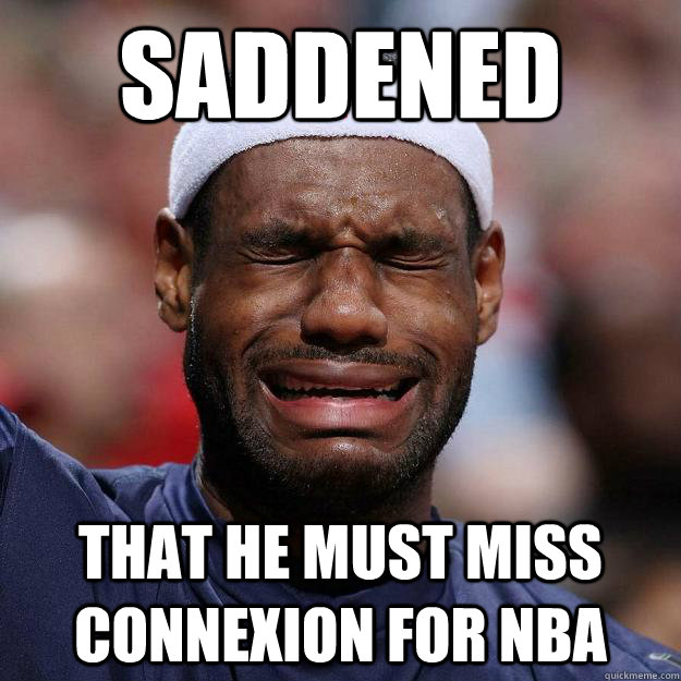 Saddened That he must miss Connexion for NBA  Lebron Crying
