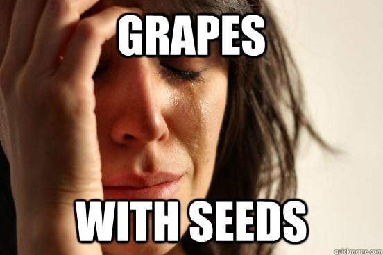 GRAPES with seeds  First World Problems