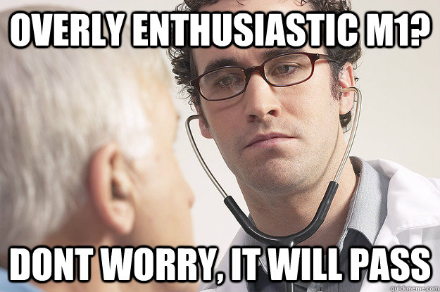 Overly enthusiastic M1?  Dont worry, it will pass  