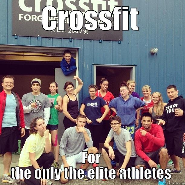 Crossfit meme - CROSSFIT FOR THE ONLY THE ELITE ATHLETES Misc