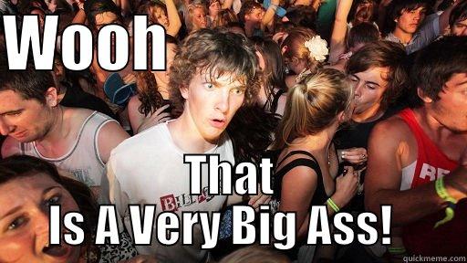 WOOH                         THAT IS A VERY BIG ASS!   Sudden Clarity Clarence