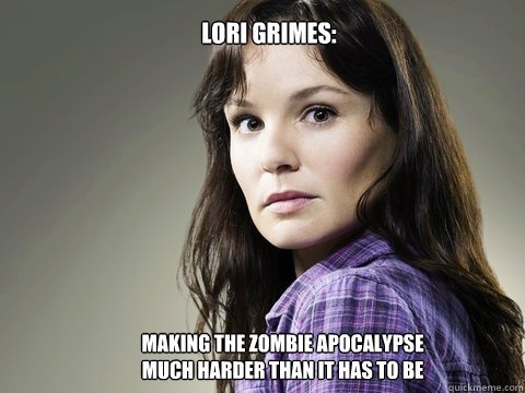 Lori Grimes: Making the Zombie Apocalypse much harder than it has to be - Lori Grimes: Making the Zombie Apocalypse much harder than it has to be  Lori Grimes