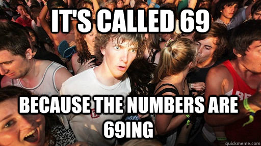 It's called 69 Because the numbers are 69ING - It's called 69 Because the numbers are 69ING  Sudden Clarity Clarence
