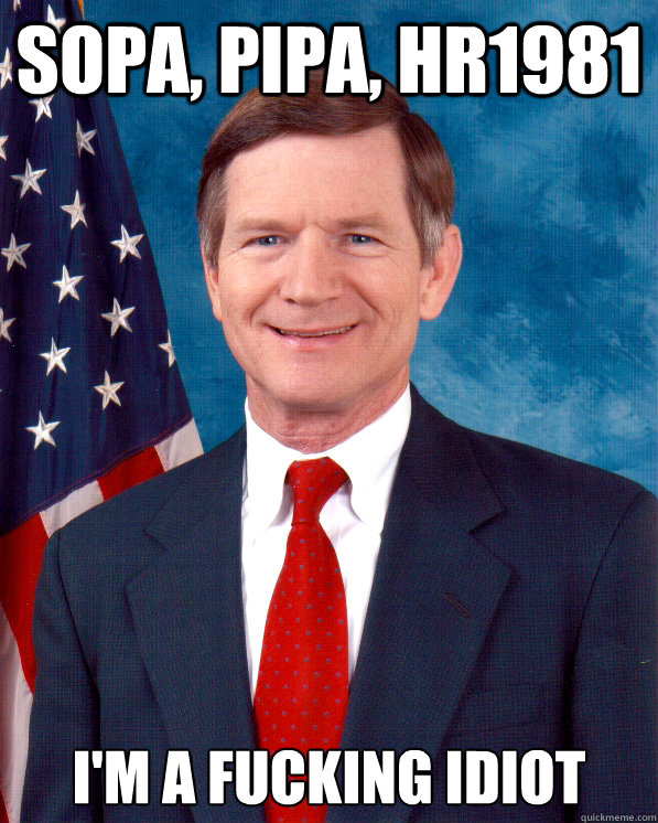 SOPA, PIPA, HR1981 I'M A FUCKING IDIOT - SOPA, PIPA, HR1981 I'M A FUCKING IDIOT  Scumbag Lamar Smith