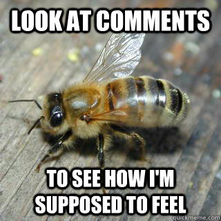 look at comments to see how i'm supposed to feel  - look at comments to see how i'm supposed to feel   Hivemind bee