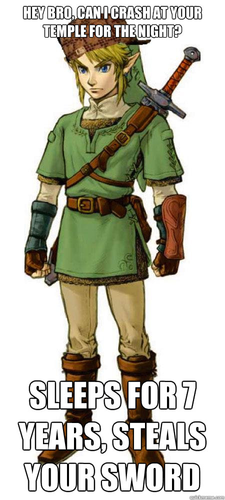 Hey bro, can I crash at your temple for the night? Sleeps for 7 years, steals your sword  Scumbag Link